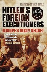 Hitler's Foreign Executioners: Europe's Dirty Secret hind ja info | Ajalooraamatud | kaup24.ee