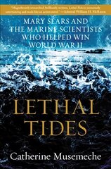 Lethal Tides: Mary Sears and the Marine Scientists Who Helped Win World War II цена и информация | Исторические книги | kaup24.ee