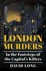 London Murders: In the Footsteps of the Capital's Killers hind ja info | Reisiraamatud, reisijuhid | kaup24.ee