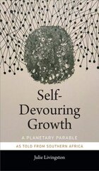 Self-Devouring Growth: A Planetary Parable as Told from Southern Africa цена и информация | Исторические книги | kaup24.ee