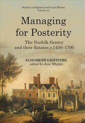 Managing for Posterity: The Norfolk Gentry and Their Estates C.1450-1700 hind ja info | Ajalooraamatud | kaup24.ee