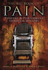 Big Book of Pain: Torture and Punishment Through History hind ja info | Ajalooraamatud | kaup24.ee