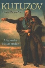 Kutuzov: A Life in War and Peace цена и информация | Исторические книги | kaup24.ee