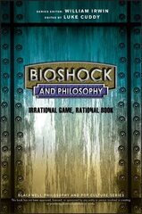 BioShock and Philosophy: Irrational Game, Rational Book hind ja info | Ajalooraamatud | kaup24.ee