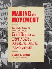 Making the Movement: How Activists Fought for Civil Rights with Buttons, Flyers, Pins, and Posters цена и информация | Исторические книги | kaup24.ee