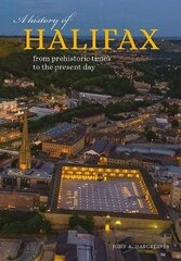 History of Halifax: From prehistoric times to the present day 4th New edition hind ja info | Ajalooraamatud | kaup24.ee
