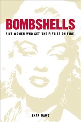 Bombshells: Five Women Who Set the Fifties on Fire цена и информация | Биографии, автобиогафии, мемуары | kaup24.ee