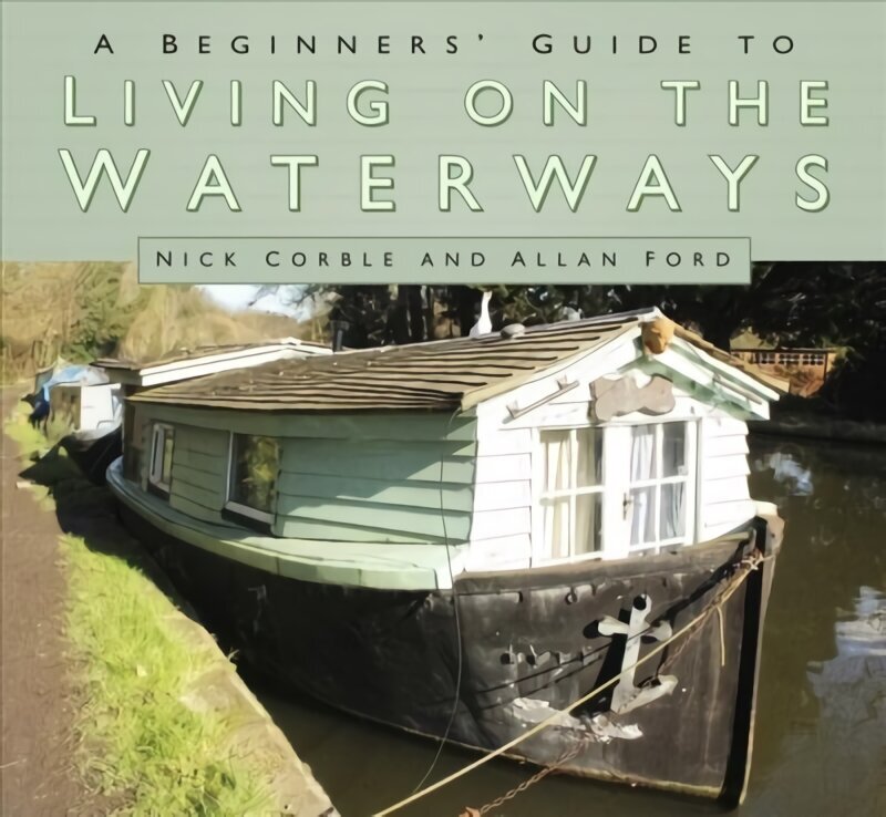 Beginners' Guide to Living on the Waterways: Towpath Guide hind ja info | Reisiraamatud, reisijuhid | kaup24.ee