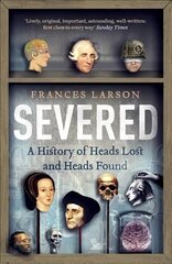 Severed: A History of Heads Lost and Heads Found hind ja info | Ajalooraamatud | kaup24.ee