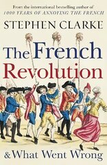 French Revolution and What Went Wrong цена и информация | Исторические книги | kaup24.ee