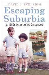 Escaping Suburbia: A 1960s Merseyside Childhood цена и информация | Биографии, автобиогафии, мемуары | kaup24.ee