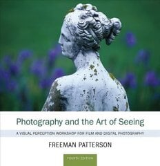 Photography and the Art of Seeing: A Visual Perception Workshop 4th ed. hind ja info | Fotograafia raamatud | kaup24.ee