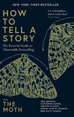 How to Tell a Story: The Essential Guide to Memorable Storytelling from The Moth hind ja info | Eneseabiraamatud | kaup24.ee