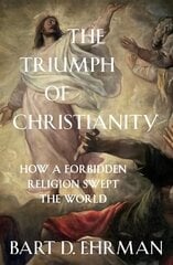 Triumph of Christianity: How a Forbidden Religion Swept the World hind ja info | Usukirjandus, religioossed raamatud | kaup24.ee