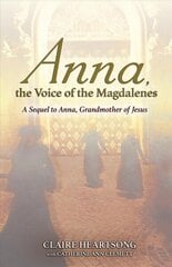 Anna, the Voice of the Magdalenes: A Sequel to Anna, Grandmother of Jesus hind ja info | Eneseabiraamatud | kaup24.ee