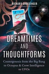 Dreamtimes and Thoughtforms: Cosmogenesis from the Big Bang to Octopus and Crow Intelligence to UFOs hind ja info | Eneseabiraamatud | kaup24.ee