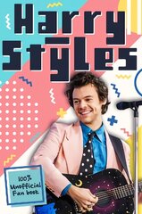 Harry Styles: The Ultimate Fan Book (100% Unofficial) hind ja info | Noortekirjandus | kaup24.ee