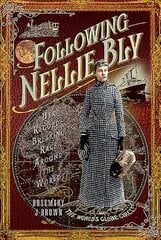 Following Nellie Bly: Her Record-Breaking Race Around the World hind ja info | Reisiraamatud, reisijuhid | kaup24.ee