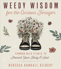 Weedy Wisdom for the Curious Forager: Common Wild Plants to Nourish Your Body & Soul цена и информация | Самоучители | kaup24.ee