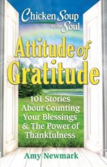 Chicken Soup for the Soul: Attitude of Gratitude: 101 Stories About Counting Your Blessings & the Power of Thankfulness цена и информация | Самоучители | kaup24.ee