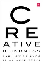 Creative Blindness (And How To Cure It): Real-life stories of remarkable creative vision цена и информация | Книги по экономике | kaup24.ee