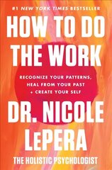 How to Do the Work: Recognize Your Patterns, Heal from Your Past, and Create Your Self hind ja info | Eneseabiraamatud | kaup24.ee