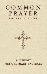 Common Prayer Pocket Edition: A Liturgy for Ordinary Radicals Pocket edition hind ja info | Usukirjandus, religioossed raamatud | kaup24.ee