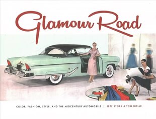 Glamour Road: Color, Fashion, Style and the Midcentury Automobile цена и информация | Путеводители, путешествия | kaup24.ee
