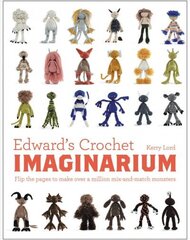 Edward's Crochet Imaginarium: Flip the pages to make over a million mix-and-match monsters hind ja info | Tervislik eluviis ja toitumine | kaup24.ee