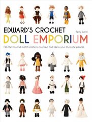 Edward's Crochet Doll Emporium: Flip the mix-and-match patterns to make and dress your favourite people hind ja info | Tervislik eluviis ja toitumine | kaup24.ee