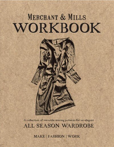 Merchant & Mills Workbook: A collection of versatile sewing patterns for an elegant all season wardrobe цена и информация | Kunstiraamatud | kaup24.ee