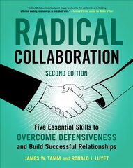 Radical Collaboration: Five Essential Skills to Overcome Defensiveness and Build Successful Relationships 2nd Edition hind ja info | Eneseabiraamatud | kaup24.ee