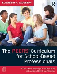 Peers Curriculum for School-Based Professionals: Social Skills Training for Adolescents with Autism Spectrum Disorder hind ja info | Ühiskonnateemalised raamatud | kaup24.ee