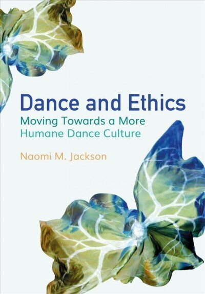 Dance and Ethics: Moving Towards a More Humane Dance Culture New edition hind ja info | Ühiskonnateemalised raamatud | kaup24.ee