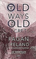 Old Ways, Old Secrets: Pagan Ireland: Myth * Landscape * Tradition цена и информация | Книги по социальным наукам | kaup24.ee