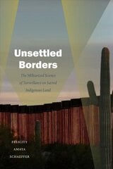 Unsettled Borders: The Militarized Science of Surveillance on Sacred Indigenous Land цена и информация | Книги по социальным наукам | kaup24.ee