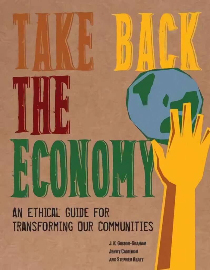 Take Back the Economy: An Ethical Guide for Transforming Our Communities цена и информация | Ühiskonnateemalised raamatud | kaup24.ee