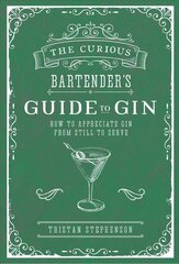 Curious Bartender's Guide to Gin: How to Appreciate Gin from Still to Serve hind ja info | Retseptiraamatud  | kaup24.ee