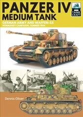 Panzer IV, Medium Tank: German Army and Waffen-SS Normandy Campaign , Summer 1944 hind ja info | Ühiskonnateemalised raamatud | kaup24.ee