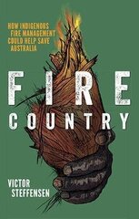 Fire Country: How Indigenous Fire Management Could Help Save Australia First Edition, Paperback hind ja info | Elulooraamatud, biograafiad, memuaarid | kaup24.ee