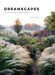 Dreamscapes: Inspiration and beauty in gardens near and far Hardback hind ja info | Aiandusraamatud | kaup24.ee