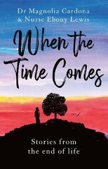 When the Time Comes: Stories from the end of life цена и информация | Самоучители | kaup24.ee