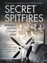 Secret Spitfires: Britain's Hidden Civilian Army цена и информация | Биографии, автобиогафии, мемуары | kaup24.ee