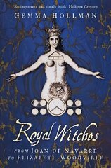 Royal Witches: From Joan of Navarre to Elizabeth Woodville 2nd edition hind ja info | Elulooraamatud, biograafiad, memuaarid | kaup24.ee