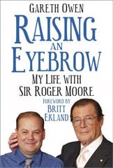 Raising an Eyebrow: My Life with Sir Roger Moore цена и информация | Биографии, автобиогафии, мемуары | kaup24.ee