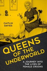 Queens of the Underworld: A Journey into the Lives of Female Crooks цена и информация | Биографии, автобиогафии, мемуары | kaup24.ee