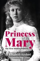 Princess Mary: The First Modern Princess цена и информация | Биографии, автобиогафии, мемуары | kaup24.ee