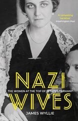 Nazi Wives: The Women at the Top of Hitler's Germany 2nd edition цена и информация | Биографии, автобиогафии, мемуары | kaup24.ee