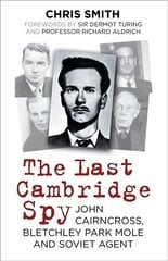 Last Cambridge Spy: John Cairncross, Bletchley Park Mole and Soviet Agent 2nd edition hind ja info | Elulooraamatud, biograafiad, memuaarid | kaup24.ee