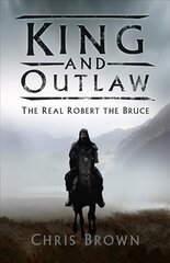 King and Outlaw: The Real Robert the Bruce цена и информация | Биографии, автобиогафии, мемуары | kaup24.ee